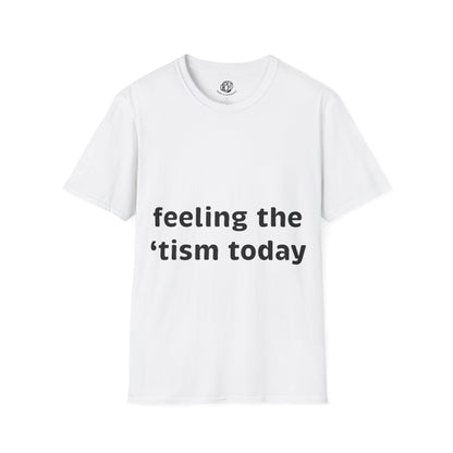 "Feeling the 'tism Today" Unisex Softstyle T-Shirt